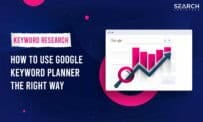 Google Keyword Planner: How To Use It The Right Way
