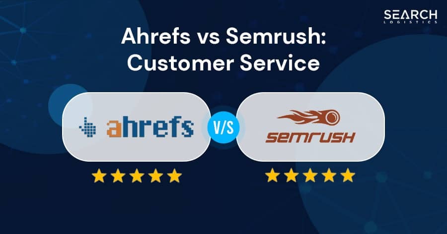 Ahrefs vs Semrush: Customer Service