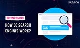 How Do Search Engines Work? What You Need To Know