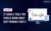 27 Google Tools You Should Know About