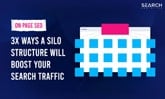 3x Ways A Silo Structure Will Boost Your Search Traffic