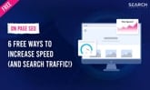 6x Free Ways To Increase Website Speed (and search traffic!)